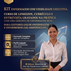 Kit Enfermagem com Visibilidade Executiva: Curso de Currículo, LinkedIn e Entrevista Gravados na Prática com uma Gerente de Enfermagem Real.